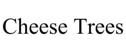 CHEESE TREES
