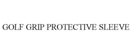 GOLF GRIP PROTECTIVE SLEEVE