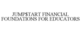 JUMP$TART FINANCIAL FOUNDATIONS FOR EDUCATORS