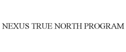 NEXUS TRUE NORTH PROGRAM