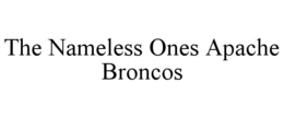 THE NAMELESS ONES APACHE BRONCOS