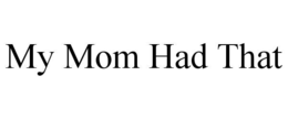 MY MOM HAD THAT