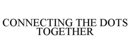 CONNECTING THE DOTS TOGETHER