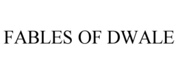 FABLES OF DWALE