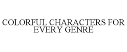 COLORFUL CHARACTERS FOR EVERY GENRE