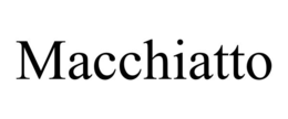 MACCHIATTO