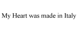MY HEART WAS MADE IN ITALY