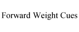 FORWARD WEIGHT CUES