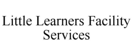 LITTLE LEARNERS FACILITY SERVICES