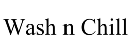 WASH N CHILL