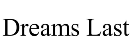 DREAMS LAST