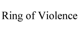RING OF VIOLENCE