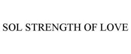 SOL STRENGTH OF LOVE