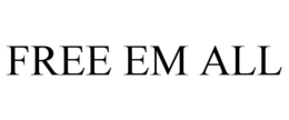 FREE EM ALL