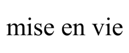 MISE EN VIE
