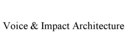 VOICE & IMPACT ARCHITECTURE