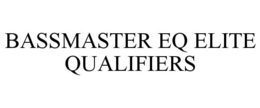 BASSMASTER EQ ELITE QUALIFIERS