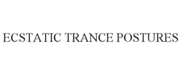 ECSTATIC TRANCE POSTURES