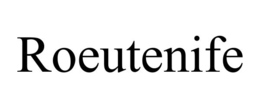ROEUTENIFE