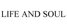 LIFE AND SOUL