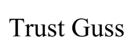 TRUST GUSS