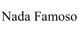 NADA FAMOSO