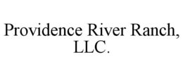 PROVIDENCE RIVER RANCH, LLC.