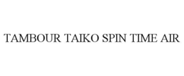TAMBOUR TAIKO SPIN TIME AIR