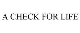 A CHECK FOR LIFE