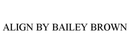 ALIGN BY BAILEY BROWN