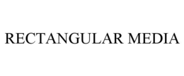RECTANGULAR MEDIA