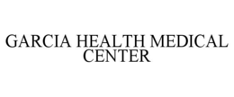 GARCIA HEALTH MEDICAL CENTER