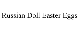 RUSSIAN DOLL EASTER EGGS