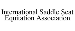 INTERNATIONAL SADDLE SEAT EQUITATION ASSOCIATION
