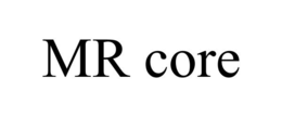 MR CORE
