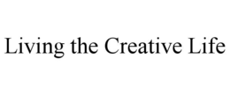 LIVING THE CREATIVE LIFE
