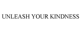 UNLEASH YOUR KINDNESS