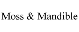 MOSS & MANDIBLE