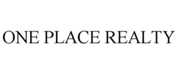 ONE PLACE REALTY