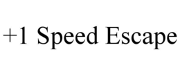 +1 SPEED ESCAPE
