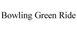 BOWLING GREEN RIDE