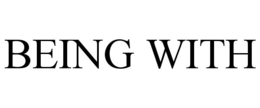 BEING WITH