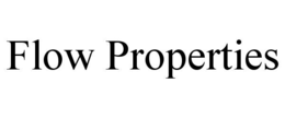 FLOW PROPERTIES