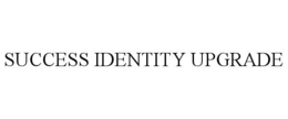 SUCCESS IDENTITY UPGRADE
