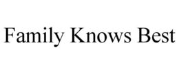 FAMILY KNOWS BEST