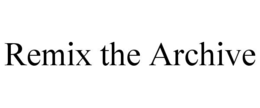 REMIX THE ARCHIVE