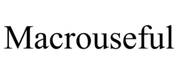MACROUSEFUL
