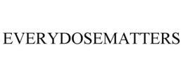 EVERYDOSEMATTERS