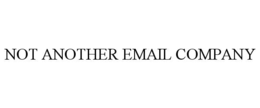 NOT ANOTHER EMAIL COMPANY