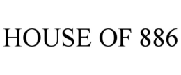 HOUSE OF 886